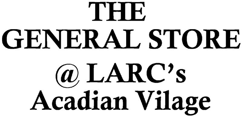 The General Store @ LARC'S Acadian Village
