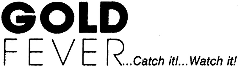 Gold Fever...Catch it...Watch it!