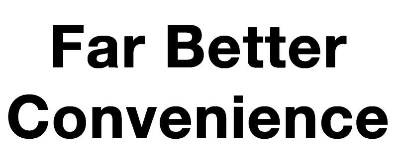 Far Better Convenience